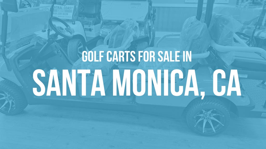 Discover the Perfect Golf Carts for Sale in Santa Monica with Central Coast Carts